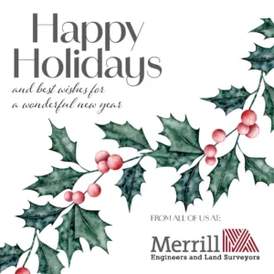 Nostalgic looking holly with message - "Happy Holidays and best wishes fro a wonderful new year - from all of us at Merrill Engineers and Land Surveyors"